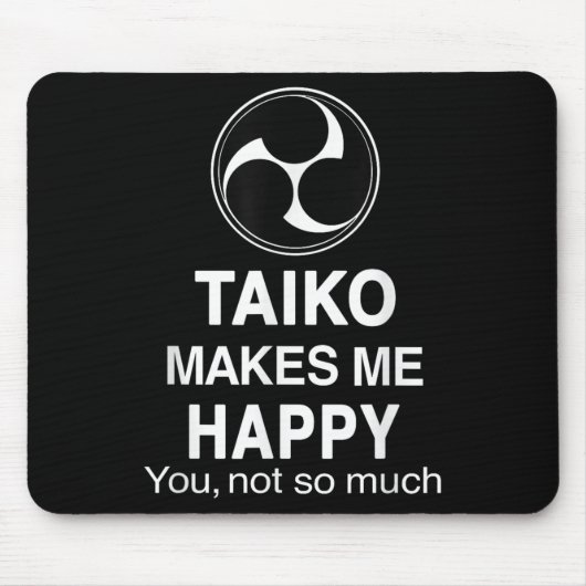 Taiko Makes Me Happy You Not So Much Funny Quote G Mousepad (Vorne)