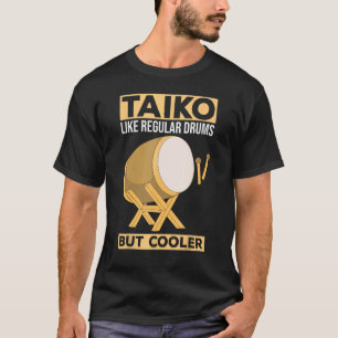Taiko - Wie normale Trommeln - aber Cooler Drummer T-Shirt