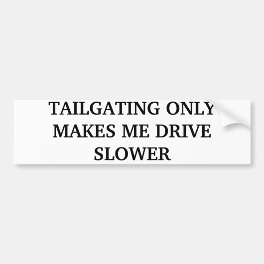 TAILGATING LÄSST MICH NUR LANGSAMERES FAHREN AUTOAUFKLEBER (Vorne)