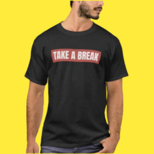 Take A Break Shirt – Einfache Nachricht, Große Ene