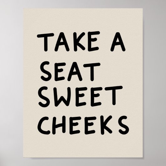 Take a Seat Sweet Cheeks Poster (Vorne)