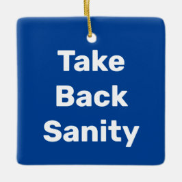 Take Back Sanity Keramikornament