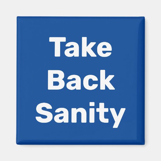 Take Back Sanity Magnet (Vorne)
