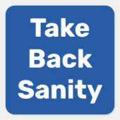 Take Back Sanity Quadratischer Aufkleber (Vorderseite)
