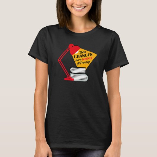 Take Chances Learn Science Get Messy Men Women Tea T-Shirt (Vorderseite)