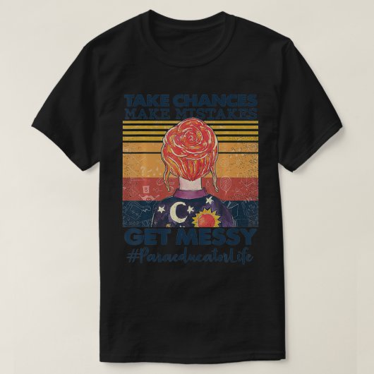 Take Chances Make Mistakes Get Messy Paraeducator  T-Shirt (Design vorne)
