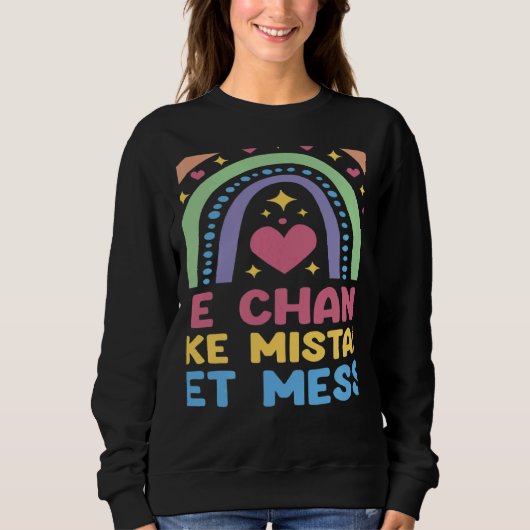 Take Chances Make Mistakes Get Messy Rainbow Teach Sweatshirt (Vorderseite)