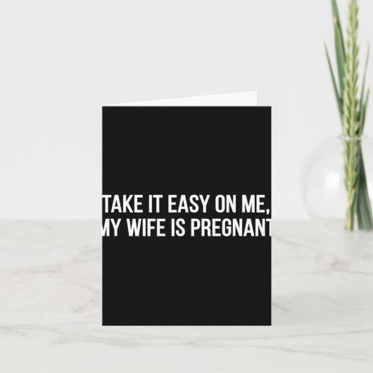 Take It Easy On Me My Wife Is Pregnant Funny Fathe Karte (Vorderseite)