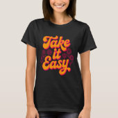 Take It Easy Retro Inspirational Quote Chill T-Shirt (Vorderseite)