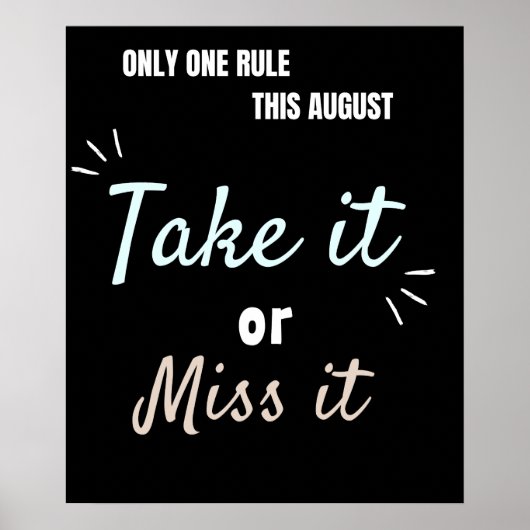 Take It or Miss It – Bold August Motivation Quote Poster (Vorne)
