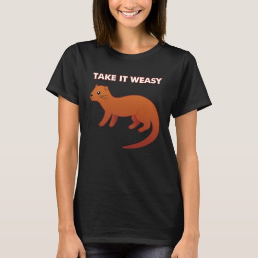 TAKE IT WEASY Animal Pun Take It Easy Weasel Cute T-Shirt (Vorderseite)