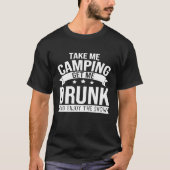 Take Me Camping Get Me Betrunken Genießen Sie die T-Shirt (Vorderseite)