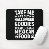 Take Me To Buy Halloween Goodies And Eat Mexican F Mousepad (Mit Mouse)