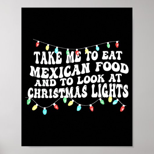 Take Me To Eat Mexican Food And To Look At Christm Poster (Vorne)