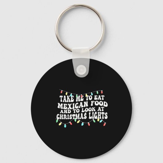 Take Me To Eat Mexican Food And To Look At Christm Schlüsselanhänger (Vorderseite)