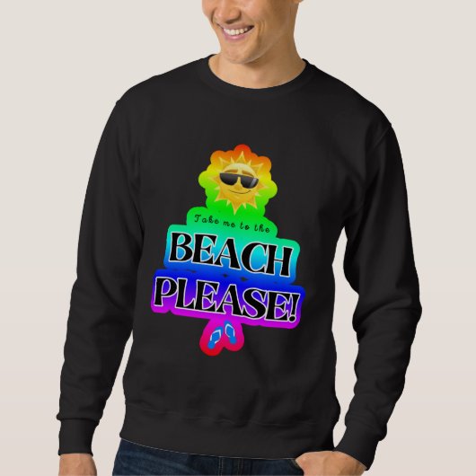 Take Me to the Beach Please Cruise Group Sweatshirt (Vorderseite)