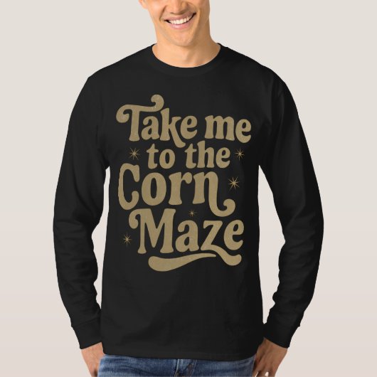 Take Me to the Corn Maze T-Shirt (Vorderseite)