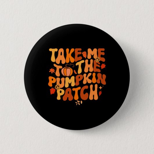 Take Me to The Pumpkin Patch Autumn Fall Thanksgiv Button (Vorderseite)