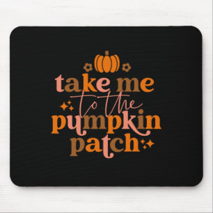 Take Me to The Pumpkin Patch Autumn Fall Thanksgiv Mousepad