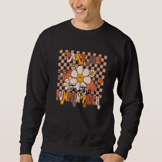Take Me To The Pumpkin Patch Autumn Fall Thanksgiv Sweatshirt (Vorderseite)