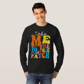 Take Me To The Pumpkin Patch Autumn Fall Thanksgiv T-Shirt (Vorne ganz)
