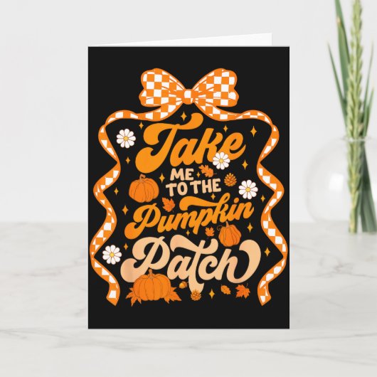 Take Me To The Pumpkin Patch Thanksgiving Autumn F Karte (Vorderseite)