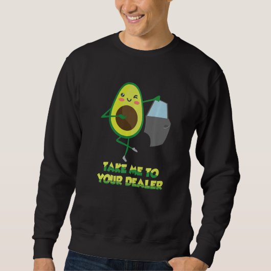 Take Me to Your Car Dealer Avocado Pun Auto Car Sa Sweatshirt (Vorderseite)