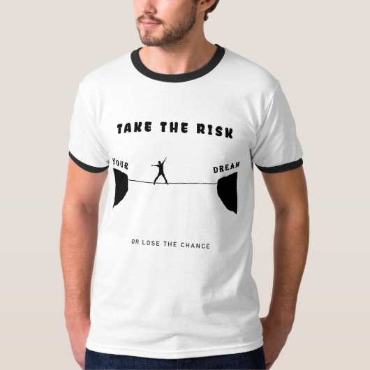 take the risk or lose the chance T-Shirt (Vorderseite)