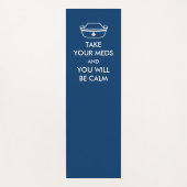 Take Your Meds And You Will Be Calm Yogamatte (Vorderseite)