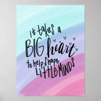 Takes a Big Heart to Help Shape Little Minds Poste Poster