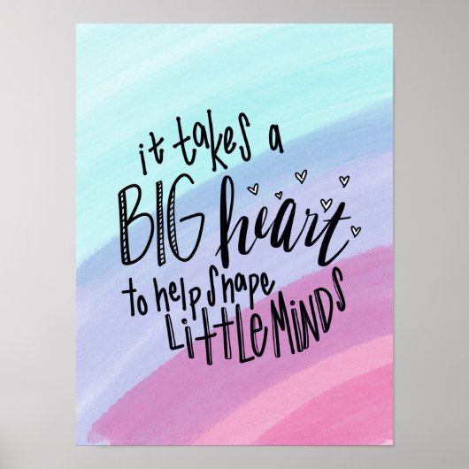 Takes a Big Heart to Help Shape Little Minds Poste Poster (Vorne)