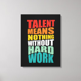 Talent bedeutet nichts ohne harte Arbeit Leinwanddruck