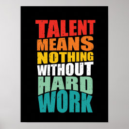 Talent bedeutet nichts ohne harte Arbeit Poster