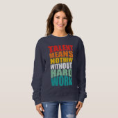 Talent bedeutet nichts ohne harte Arbeit Sweatshirt (Vorne ganz)