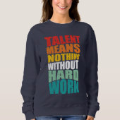 Talent bedeutet nichts ohne harte Arbeit Sweatshirt (Vorderseite)