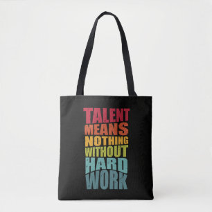 Talent bedeutet nichts ohne harte Arbeit Tasche