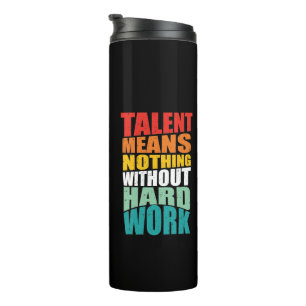 Talent bedeutet nichts ohne harte Arbeit Thermosbecher
