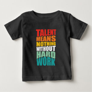 Talent bedeutet ohne harte Arbeit nichts Baby T-shirt