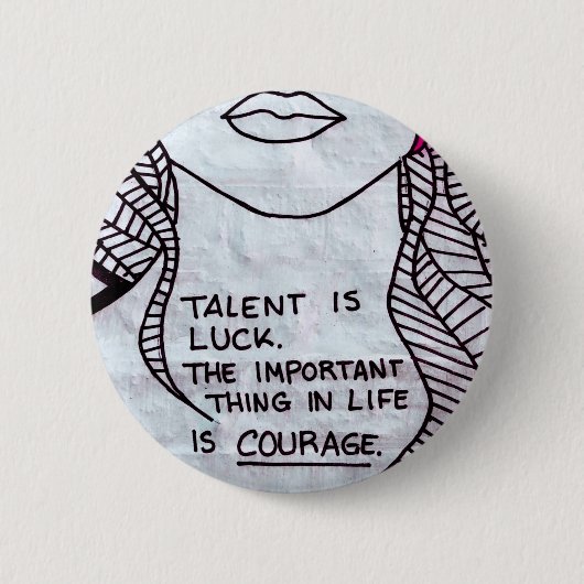 Talent is Luck, Wichtiger think is COURAGE Button (Vorderseite)