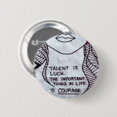Talent is Luck, Wichtiger think is COURAGE Button (Vorne & Hinten)