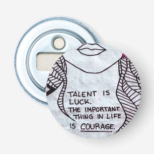 Talent is Luck, Wichtiger think is COURAGE Flaschenöffner