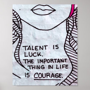 Talent is Luck, Wichtiger think is COURAGE Poster