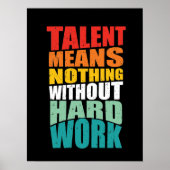Talent Means Nothing Without Hard Work Poster (Vorne)