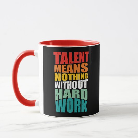 Talent Means Nothing Without Hard Work Tasse (Links)