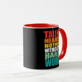 Talent Means Nothing Without Hard Work Tasse (VorderseiteRechts)