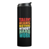 Talent Means Nothing Without Hard Work Thermosbecher (Nach links gedreht)
