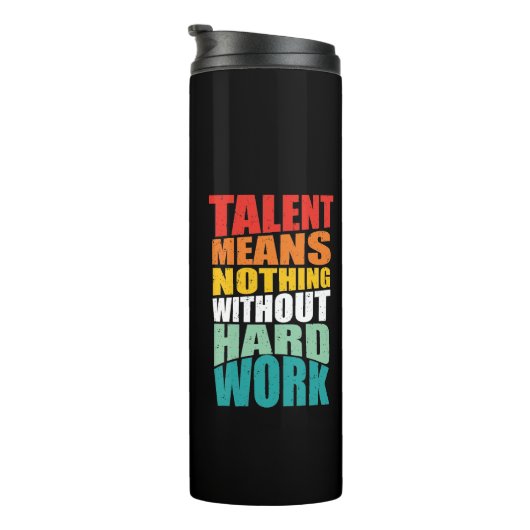 Talent Means Nothing Without Hard Work Thermosbecher (Nach rechts gedreht)