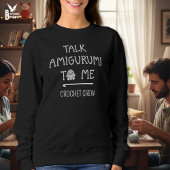 TALK AMIGURUMI TO ME Fun Custom Crochet Crew Sweatshirt