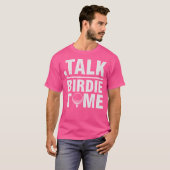 Talk Birdie To Me - Funny Golf Player Pun Golfer T-Shirt (Vorne ganz)