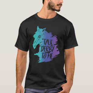 Talk Derby To Me Party Mint Juleps Derby Pferderen T-Shirt